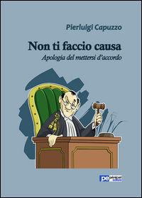 9788898212897 - Non ti faccio causa. Apologia del mettersi d'accordo
