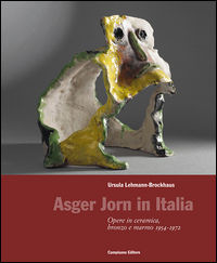 9788898229031 - Asger Jorn in Italia. Opere in ceramiche, bronzo e marmo 1954-1972. Ediz. illustrata
