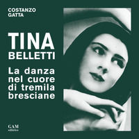 9788898288632 - Tina Belletti. La danza nel cuore di tremila bresciane