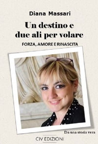 9788898295876 - Un destino e due ali per volare. Forza, amore e rinascita