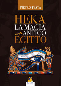 9788898301980 - Heka. La magia nell'Antico Egitto
