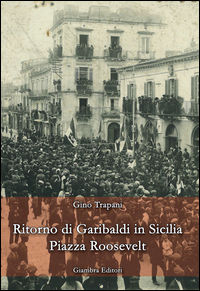 9788898311576 - Ritorno di Garibaldi in Sicilia. Piazza Roosevelt