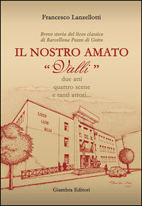 9788898311583 - Il nostro amato «Valli». Breve storia del liceo classico di Barcellona Pozzo di Gotto