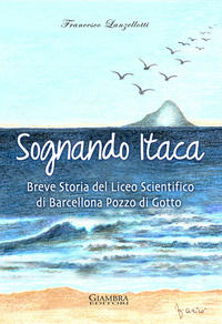 9788898311927 - Sognando Itaca. Breve storia del liceo scientifico di Barcellona Pozzo di Gotto