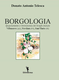 9788898321704 - Borgologia. Spopolamento e reviviscenza dei borghi italiani Villeneuve (AO), Novilara (PU), Sant'Ilario (PZ)