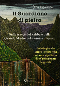 9788898360703 - Il guardiano di Pietra. Sulle tracce del sabba e della grande madre nel Sannio Campano