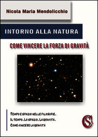 9788898360734 - Intorno alla natura. Come vincere la forza di gravità