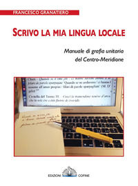 9788898370740 - Scrivo la mia lingua locale. Manuale di grafia unitaria del Centro-Meridione