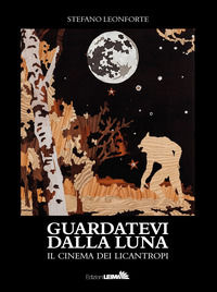 9788898395934 - Guardatevi dalla luna. Il cinema dei licantropi