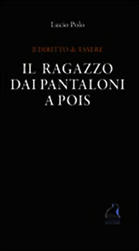 9788898397037 - Il ragazzo dai pantaloni a pois. Il diritto di essere