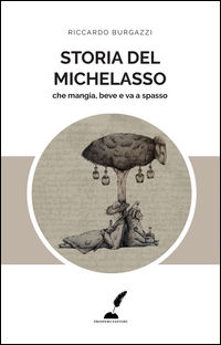 9788898419524 - Storia del Michelasso. Che mangia, beve e va a spasso