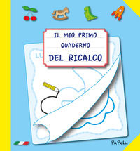 9788898421923 - Il mio primo quaderno del ricalco. Ediz. illustrata