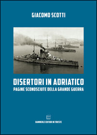 9788898422203 - Disertori in Adriatico. Pagine sconosciute della grande guerra