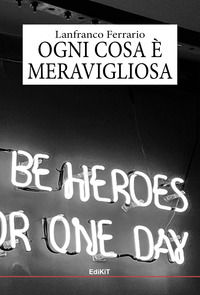 9788898423699 - Ogni cosa è meravigliosa
