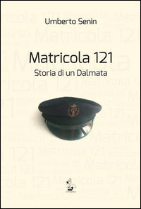 9788898428731 - Matricola 121. Storia di un dalmata