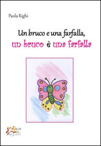 9788898435654 - Un bruco e una farfalla. Un bruco è una farfalla