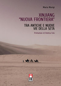 9788898444557 - Xinjiang «nuova frontiera». Tra antiche e nuove vie della seta