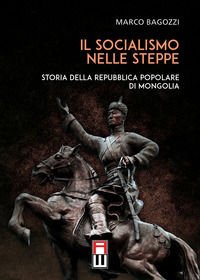 9788898444847 - Il socialismo nelle steppe. Storia della repubblica popolare di Mongolia