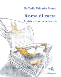 9788898447336 - Roma di carta. Guida letteraria della città. Con Carta geografica ripiegata