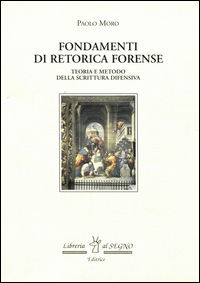 9788898449187 - Fondamenti di retorica forense. Teorie e metodo della scrittura difensiva