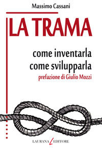 9788898451821 - La trama. Come inventarla. Come svilupparla