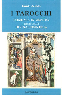 9788898457250 - I tarocchi. Come via iniziatica anche nella Divina commedia