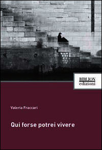 9788898490073 - Qui forse potrei vivere
