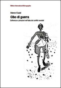9788898490202 - Cibo di guerra. Sofferenze e privazioni nell'Italia dei conflitti mondiali