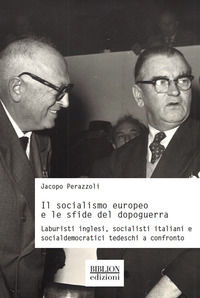 9788898490851 - Il socialismo europeo e le sfide del dopoguerra. Laburisti inglesi, socialisti italiani e socialdemocratici tedeschi a c