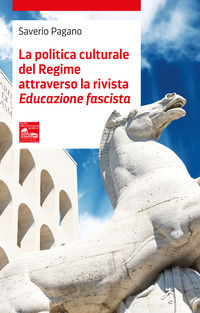 9788898498161 - La politica culturale del regime attraverso la rivista «Educazione fascista»