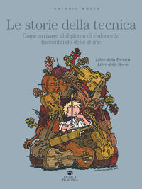 9788898538461 - Le storie della tecnica. Come arrivare al diploma di violoncello raccontando delle storie