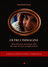 9788898555130 - Oltre l'immagine. Alimentazione, psicologia, stile. Un anno dei miei consigli sul Web