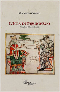9788898558889 - L'età di Francesco. Gli albori della modernità