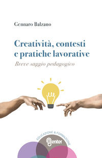 9788898560554 - Creatività, contesti e pratiche lavorative. Breve saggio pedagogico