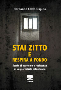 9788898582020 - Stai zitto e respira a fondo. La lotta per la sopravvivenza di un prigioniero politico colombiano