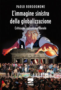 9788898582075 - L'immagine sinistra della globalizzazione. Critica del radicalismo liberale