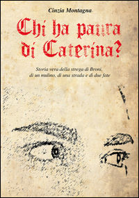 9788898583744 - Chi ha paura di Caterina? Storia vera della strega di Broni, di un mulino, di una  strada e di due fate