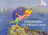 9788898590575 - Il Riccio Viola che sognava il mare