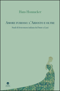 9788898598496 - Amore furioso: l'Ariosto e oltre. Studi di letteratura italiana da Dante a Luzi