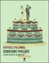 9788898598526 - Dobbiamo parlare. Storie di coppie sconnesse
