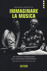 9788898599363 - Immaginare la musica. Per un'estetica fenomenologica della composizione contemporanea
