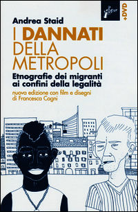 9788898600267 - I dannati della metropoli. Etnografie dei migranti ai confini della legalità. Con DVD