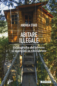 9788898600663 - Abitare illegale. Etnografia del vivere ai margini in Occidente