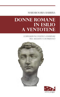 9788898607327 - Donne romane in esilio a Ventotene. L'opposizione politica femminile tra Augusto e Domiziano