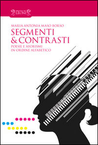 9788898613359 - Segmenti & contrasti. Poesie e aforismi in ordine alfabetico