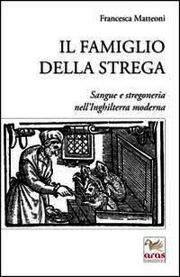 9788898615179 - Il famiglio della strega. Sangue e stregoneria nell'Inghiletrra moderna