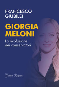 9788898620821 - Giorgia Meloni. La rivoluzione dei conservatori