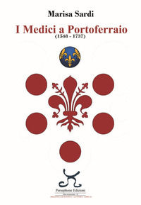 9788898625574 - I Medici a Portoferraio 1548-1737