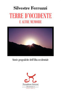 9788898625857 - Terre d'Occidente e altre memorie. Storie geografiche dell'Elba occidentale