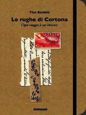 9788898629015 - Le rughe di Cortona. Ogni viaggio è un ritorno